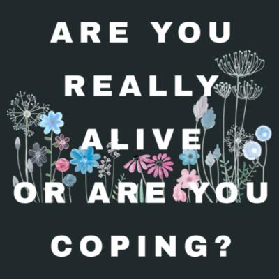 'Are You Really Alive Or Are You Coping?' T-shirt {Black} Design